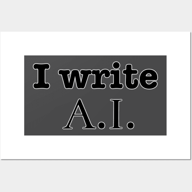 I Write A. I. Wall Art by INKmagineandCreate